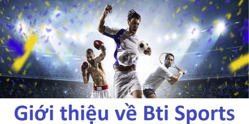 BTi Sports là tên tuổi hàng đầu trên nền tảng cá cược thể thao hiện nay.